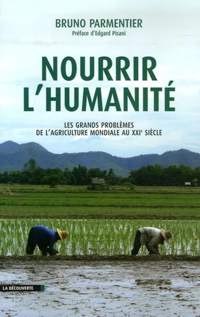 Nourrir l'humanité : les grands problèmes de l'agriculture mondiale au XXIè siècle | Parmentier, Bruno. Auteur