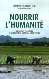 Nourrir l'humanité : les grands problèmes de l'agriculture mondiale au XXIè siècle | Parmentier, Bruno. Auteur