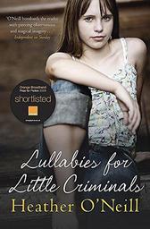 Lullabies for little criminals | O'Neill, Heather. Auteur