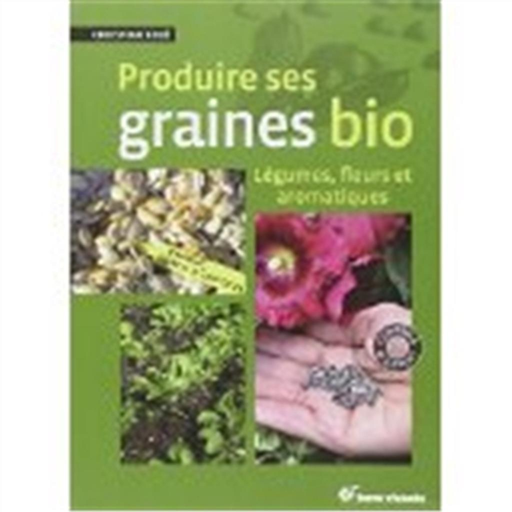 Produire ses graines bio : légumes, fleurs et aromatiques | Boué, Christian. Auteur