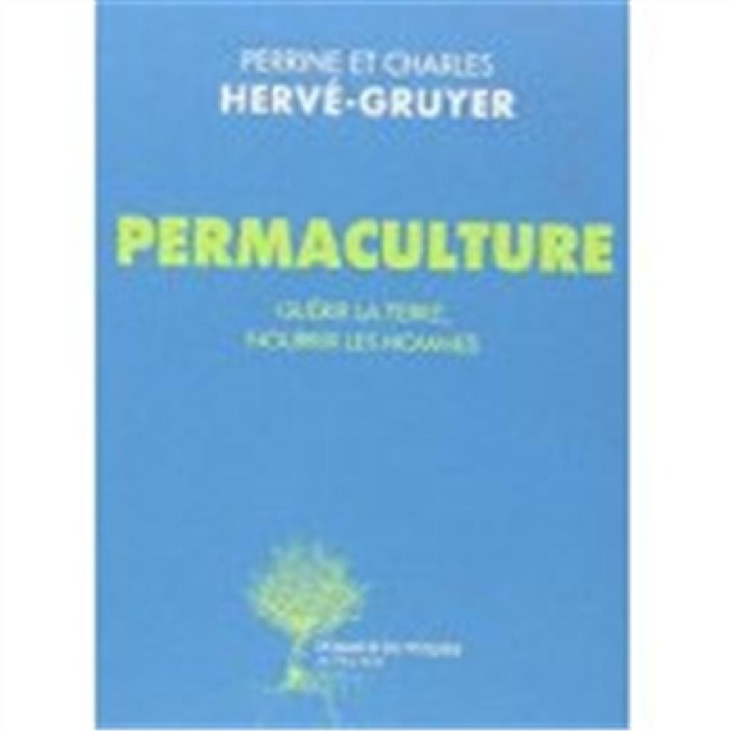Permaculture : guérir la terre, nourrir les hommes | Hervé-Gruyer, Perrine. Auteur