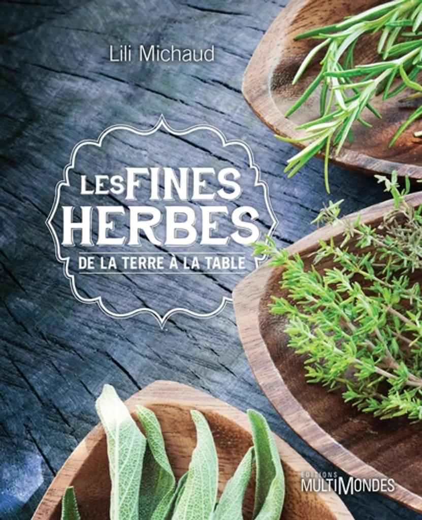 Les fines herbes : de la terre à la table | Michaud, Lili. Auteur
