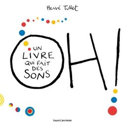 Oh! : un livre qui fait des sons | Tullet, Hervé. Auteur