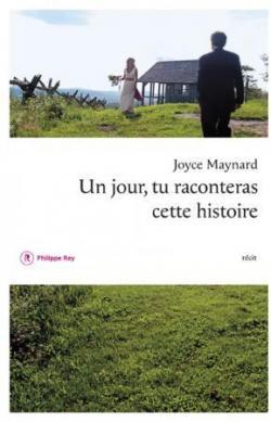 Un jour, tu raconteras cette histoire : récit | Maynard, Joyce. Auteur