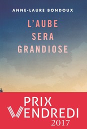 L'aube sera grandiose | Bondoux, Anne-Laure. Auteur