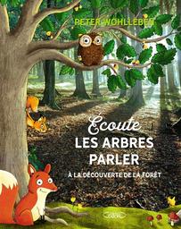 Ecoute les arbres parler : à la découverte de la forêt | Wohlleben, Peter. Auteur