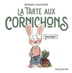 La tarte aux cornichons sauvages | Louchard, Antonin. Auteur