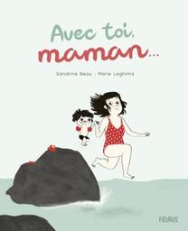 Avec toi, maman... | Beau, Sandrine. Auteur