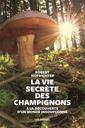 La vie secrète des champignons : à la découverte d'un monde insoupçonné | Hofrichter , Robert . Auteur