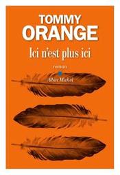 Ici n'est plus ici : roman | Orange, Tommy. Auteur