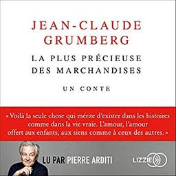 La plus précieuse des marchandises : un conte | Grumberg, Jean-Claude. Auteur