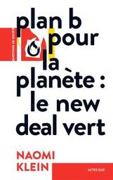 Plan B pour la planète : le new deal vert | Klein, Naomi. Auteur