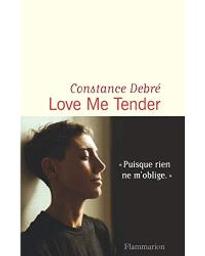 Love me tender : roman | Debré, Constance. Auteur