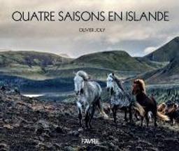 Quatre saisons en Islande | Joly, Olivier. Photographe. Auteur