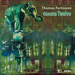 Gimme twelve | Fortmann, Thomas. Compositeur