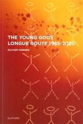 The Young Gods : longue route 1985-2020 | Horner, Olivier. Auteur