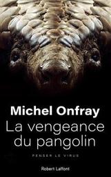 La vengeance du pangolin : penser le virus | Onfray, Michel. Auteur