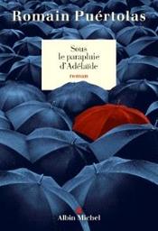 Sous le parapluie d'Adélaïde : roman | Puértolas, Romain. Auteur