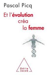 Et l'évolution créa la femme : coercition et violence sexuelles chez l'Homme | Picq, Pascal. Auteur