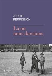 Là où nous dansions | Perrignon, Judith. Auteur