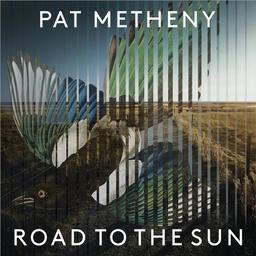 Road to the sun | Metheny, Pat ((1954-...)). Compositeur. Interprète