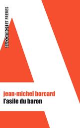 L'asile du baron | Borcard, Jean-Michel. Auteur