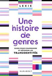 Une histoire de genres : guide pour comprendre et défendre les transidentités | Lexie. Auteur