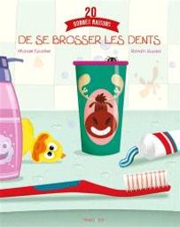 20 [vingt] bonnes raisons de se brosser les dents | Escoffier, Michaël. Auteur