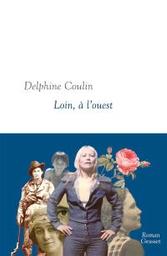 Loin, à l'Ouest : roman | Coulin, Delphine. Auteur
