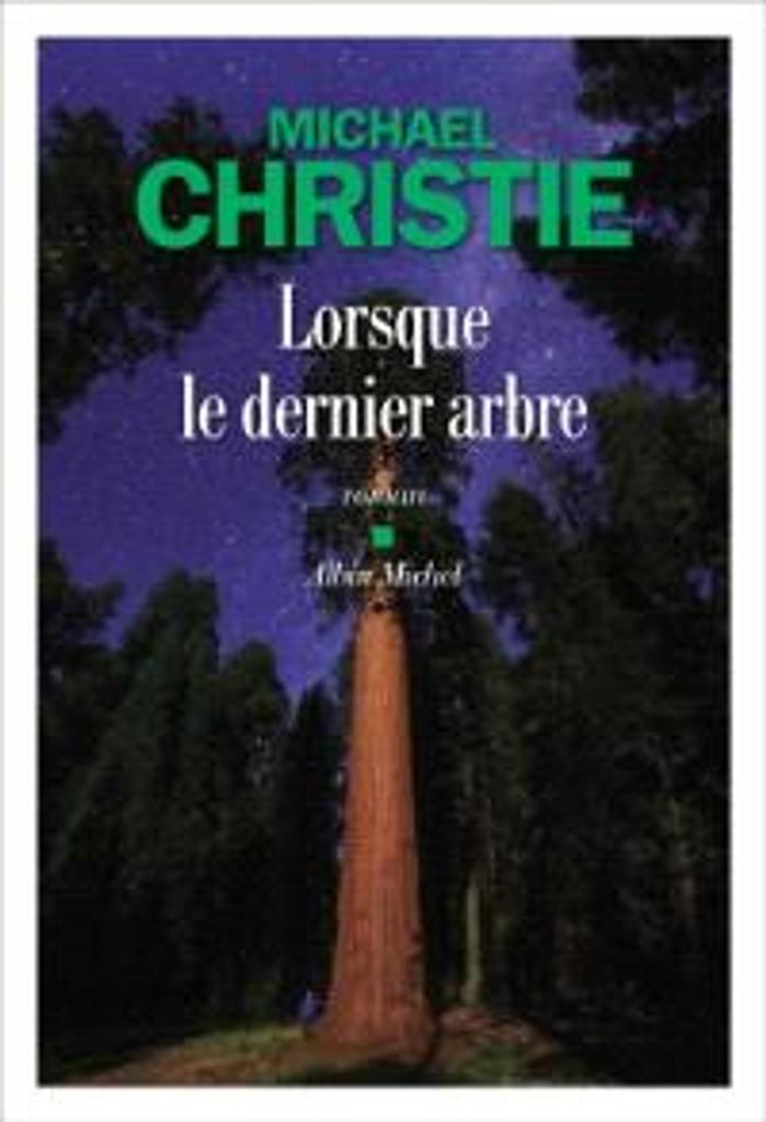 Lorsque le dernier arbre : roman | Christie, Michael. Auteur