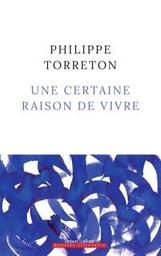 Une certaine raison de vivre : roman | Torreton, Philippe. Auteur