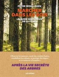 Marcher dans les bois : le guide amoureux de la forêt | Wohlleben, Peter. Auteur