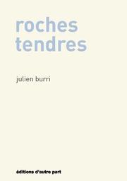 Roches tendres | Burri, Julien. Auteur