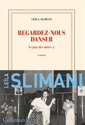 Regardez-nous danser : roman | Slimani, Leïla. Auteur