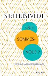 Que sommes-nous ? : essais sur la condition humaine | Hustvedt, Siri. Auteur