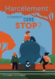 Harcèlement : comment dire stop ? | Louart, Carina. Auteur