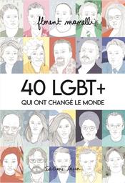 40 LGBT+ qui ont changé le monde. 1 | Manelli, Florent. Auteur