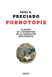 Pornotopie : Playboy et l'invention de la sexualité multimédia | Preciado, Paul B. . Auteur