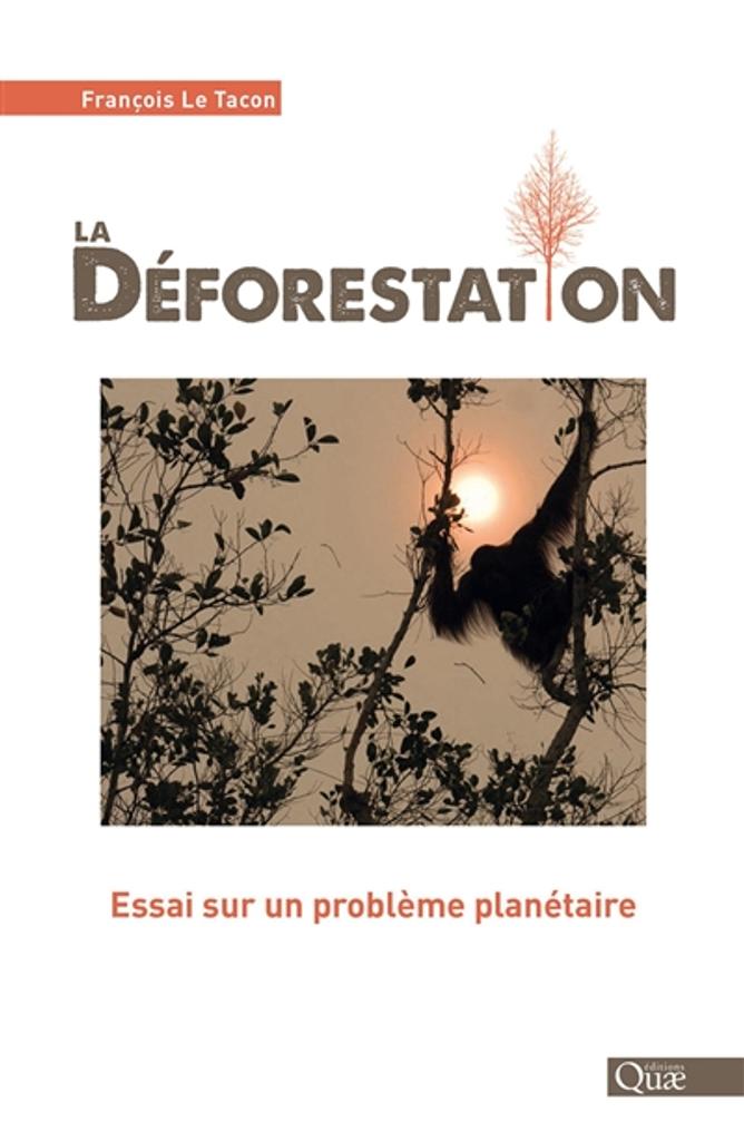 La déforestation : essai sur un problème planétaire | Le Tacon, François. Auteur