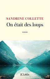 On était des loups : roman | Collette, Sandrine. Auteur