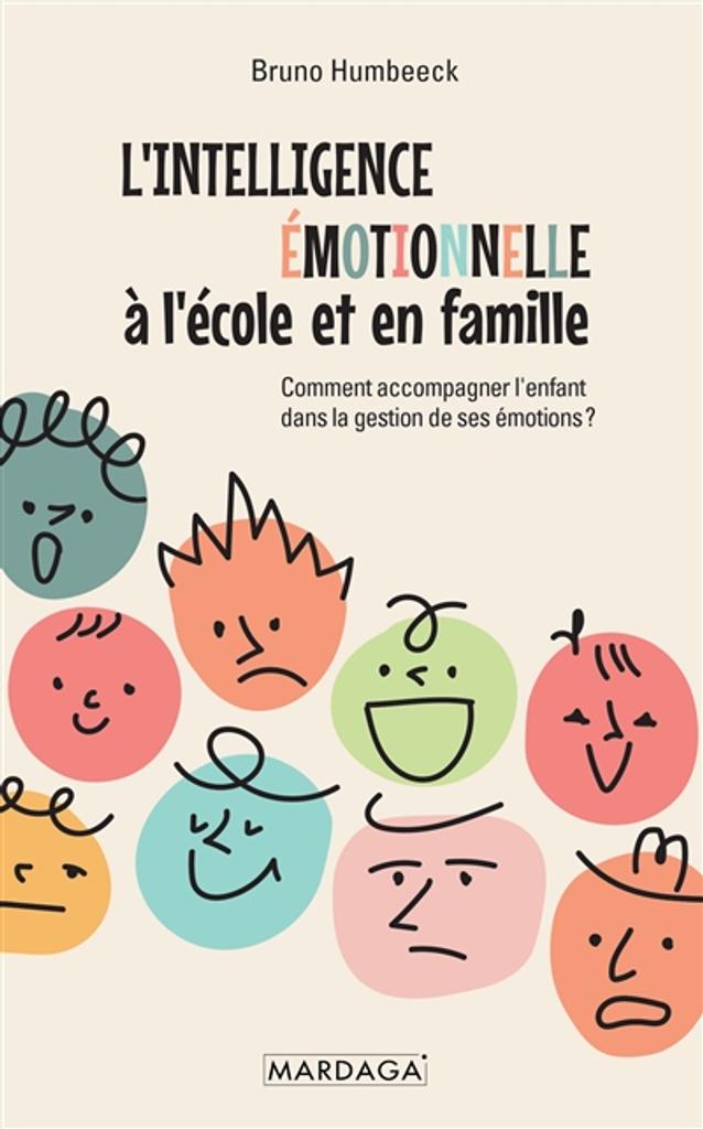 L'intelligence émotionnelle à l'école et en famille : comment accompagner l'enfant dans la gestion de ses émotions ? | Humbeeck, Bruno