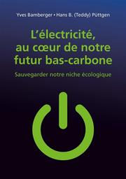 L'électricité, au coeur de notre futur bas-carbone : sauvegarder notre niche écologique | Bamberger, Yves. Auteur