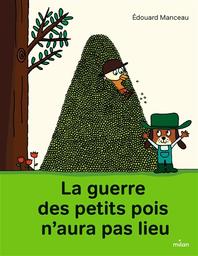 La guerre des petits pois n'aura pas lieu | Manceau, Édouard. Auteur