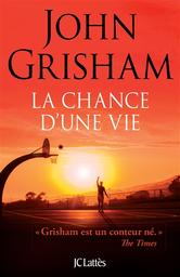 La chance d'une vie : roman | Grisham, John. Auteur
