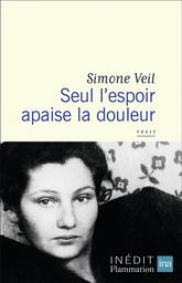 Seul l'espoir apaise la douleur : récit | Veil, Simone. Auteur