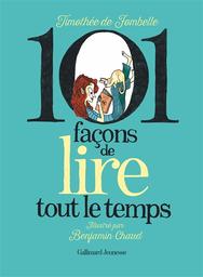 101 [cent-un] façons de lire tout le temps | Fombelle, Timothée de. Auteur