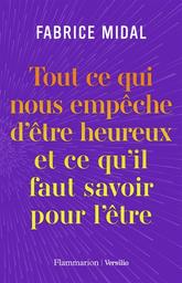 Tout ce qui empêche d'être heureux et ce qu'il faut savoir pour l'être | Midal, Fabrice. Auteur