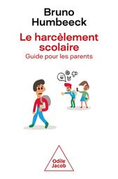 Le harcèlement scolaire : guide pour les parents | Humbeeck, Bruno. Auteur