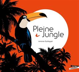 Pleine jungle | Guilloppé, Antoine. Auteur