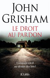 Le droit au pardon : roman | Grisham, John. Auteur